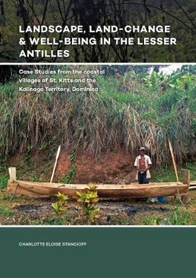 Landscape, Land-Change & Well-Being in the Lesser Antilles: Case Studies from the coastal villages of St. Kitts and the Kalinago Territory, Dominica (Hardback)