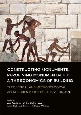 Constructing Monuments, Perceiving Monumentality and the Economics of Building: Theoretical and Methodological Approaches to the Built Environment (Paperback)