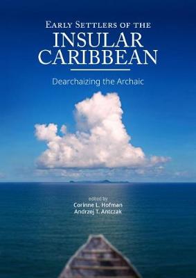 Early Settlers of the Insular Caribbean: Dearchaizing the Archaic (Hardback)