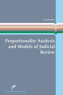 Proportionality Analysis and Models of Judicial Review: A Theoretical and Comparative Study - European Administrative Law Series 8 (Paperback)