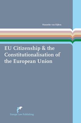 The EU Citizenship & the Constitutionalisation of the European Union - European Administrative Law Series 9 (Paperback)