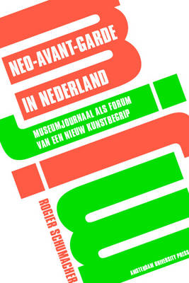Neo-avant-garde in Nederland: Museumjournaal Als Forum Van Een Nieuw Kunstbegrip (Paperback)