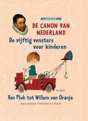 De Canon Van Nederland - De Vijftig Vensters Voor Kinderen: Van Pluk Tot Willem Van Oranje (Hardback)