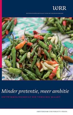 Minder Pretentie, Meer Ambitie: Ontwikkelingshulp Die Verschil Maakt - WRR Rapporten No. 84 (Paperback)