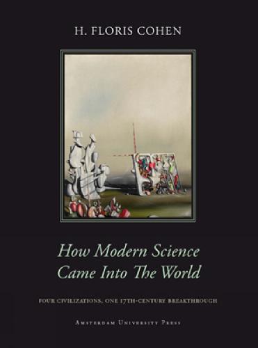 How Modern Science Came into the World: Four Civilizations, One 17th-Century Breakthrough (Hardback)