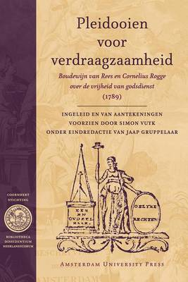 Pleidooien Voor Verdraagzaamheid: Boudewijn Van Rees En Cornelius Rogge Over De Vrijheid Van Godsdienst (1789) - Bibliotheca Dissidentium Neerlandicorum (Paperback)