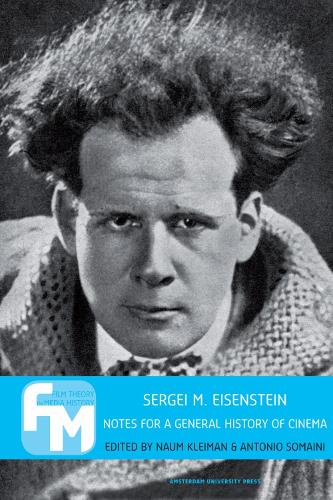 Sergei M. Eisenstein: Notes for a General History of Cinema - Film Theory in Media History (Paperback)