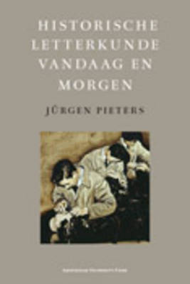 Historische Letterkunde Vandaag En Morgen - Amsterdam Studies in the Dutch Golden Age (Paperback)