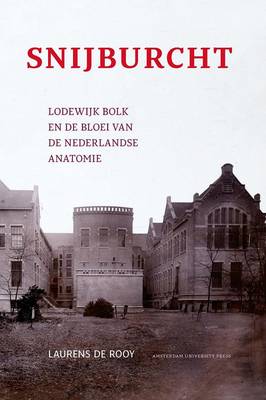 Snijburcht: Lodewijk Bolk En De Bloei Van De Nederlandse Anatomie (Paperback)