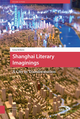 Shanghai Literary Imaginings: A City in Transformation - Asian Cities 3 (Hardback)
