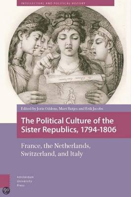 The Political Culture of the Sister Republics, 1794-1806: France, the Netherlands, Switzerland, and Italy - Intellectual and Political History 1 (Hardback)