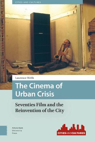 The Cinema of Urban Crisis: Seventies Film and the Reinvention of the City - Cities and Cultures 4 (Paperback)