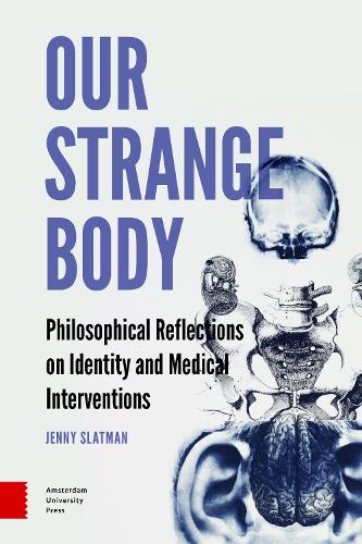Our Strange Body: Philosophical Reflections on Identity and Medical Interventions (Paperback)
