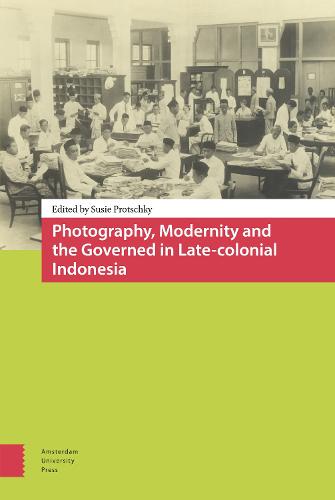 Photography, Modernity and the Governed in Late-colonial Indonesia (Hardback)