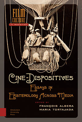 Cine-Dispositives: Essays in Epistemology Across Media - Film Culture in Transition (Hardback)
