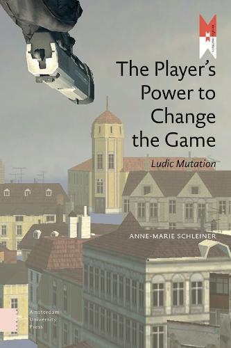 The Player's Power to Change the Game: Ludic Mutation - Mediamatters 13 (Paperback)