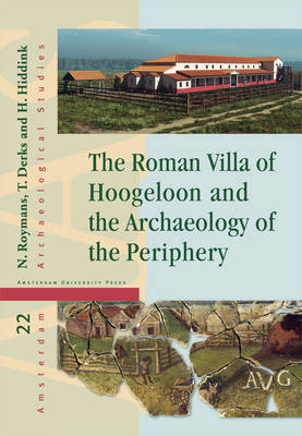 The Roman Villa of Hoogeloon and the Archaeology of the Periphery - Amsterdam Archaeological Studies 22 (Hardback)
