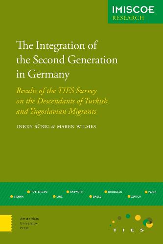 The Integration of the Second Generation in Germany: Results of the TIES Survey on the Descendants of Turkish and Yugoslavian Immigrants - IMISCOE Research (Paperback)