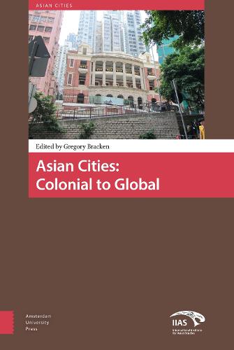 Asian Cities: Colonial to Global - Asian Cities 2 (Hardback)