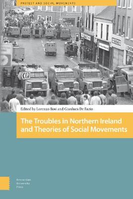 The Troubles in Northern Ireland and Theories of Social Movements - Protest and Social Movements 11 (Hardback)