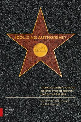 Idolizing Authorship: Literary Celebrity and the Construction of Identity, 1800 to the Present (Hardback)