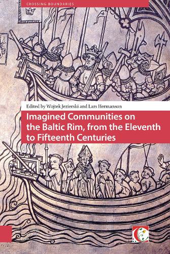 Imagined Communities on the Baltic Rim, from the Eleventh to Fifteenth Centuries - Crossing Boundaries: Turku Medieval and Early Modern Studies 4 (Hardback)