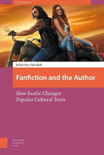 Fanfiction and the Author: How Fanfic Changes Popular Cultural Texts - Transmedia 1 (Hardback)