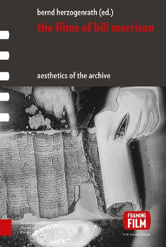 The Films of Bill Morrison: Aesthetics of the Archive - Framing Film (Hardback)
