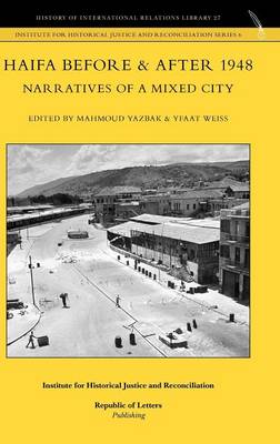 Haifa Before & After 1948 - Narratives of a Mixed City (Hardback)