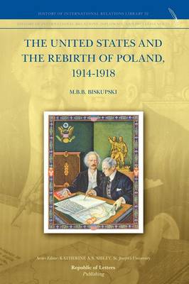 The United States and the Rebirth of Poland, 1914-1918 (Paperback)