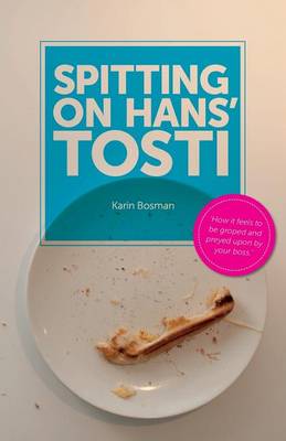 Spitting on Hans' Tosti: How it Feels to be Groped and Preyed Upon by Your Boss (Paperback)