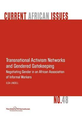 Transnational Activism Networks and Gendered Gatekeeping: Negotiating Gender in an African Association of Informal Workers (Paperback)