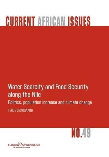 Water Scarcity and Food Security Along the Nile: Politics, Population Increase and Climate Change (Paperback)