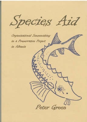 Species Aid: v.55: Organizational Sensemaking in a Preservation Project in Albania - Stockholm Studies in Social Anthropology v. 55 (Paperback)