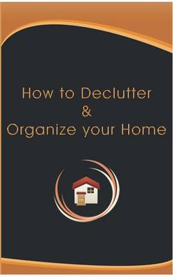 How to Declutter and Organize Your Home (Paperback)