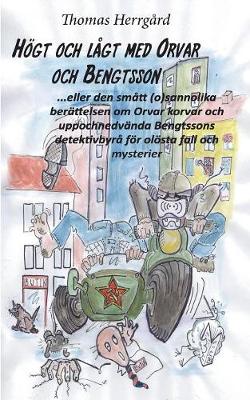 Hoegt och lagt med Orvar och Bengtsson: Den smatt (o)sannolika berattelsen om Orvar korvar och uppochnedvanda Bengtssons detektivbyra foer oloesta fall och mysterier (Paperback)