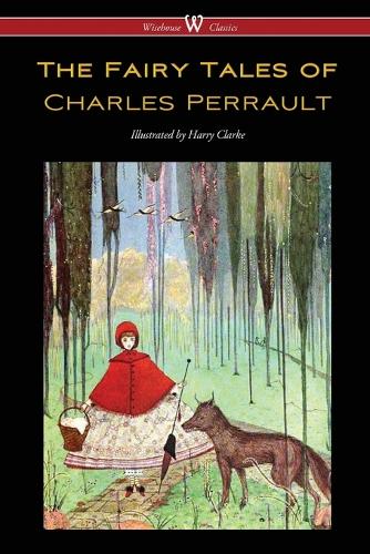 Fairy Tales of Charles Perrault (Wisehouse Classics Edition - With Original Color Illustrations by Harry Clarke) (Paperback)