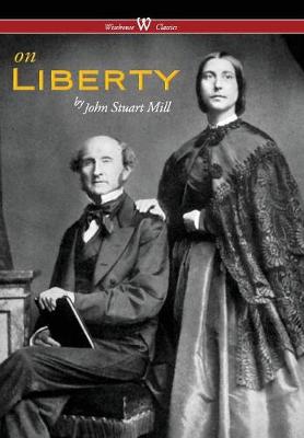 On Liberty (Wisehouse Classics - The Authoritative Harvard Edition 1909) (2016) (Hardback)