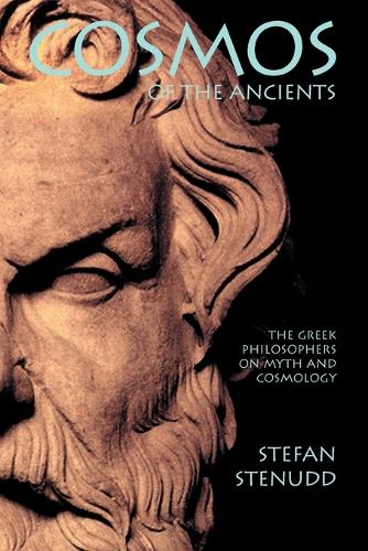 Cosmos of the Ancients. the Greek Philosophers on Myth and Cosmology (Paperback)