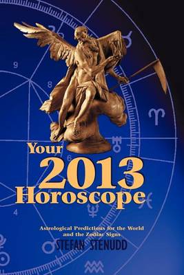Your 2013 Horoscope: Astrological Predictions for the World and the Zodiac Signs (Paperback)