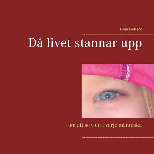 Da livet stannar upp: - om att se Gud i varje manniska (Paperback)