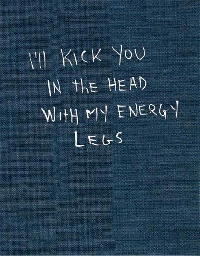 I'll Kick You In The Head With My Energy Legs (Hardback)