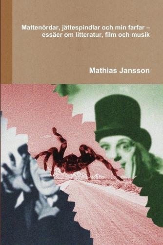 Mattenordar, Jattespindlar Och Min Farfar - Essaer Om Litteratur, Film Och Musik (Paperback)