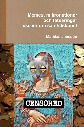 Memes, Mikronationer Och Tatueringar - Essaer Om Samtidskonst (Paperback)