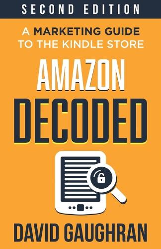 Amazon Decoded: A Marketing Guide to the Kindle Store - Let's Get Publishing 4 (Paperback)