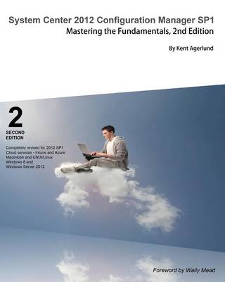 System Center 2012 Configuration Manager Sp1: Mastering the Fundamentals, 2nd Edition (Paperback)