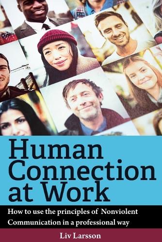 Human Connection at Work; How to Use the Principles of Nonviolent Communication in a Professional Way (Paperback)