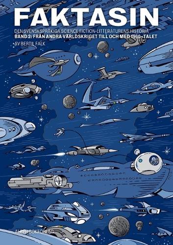 Faktasin: Den svensksprakiga science fiction-litteraturens historia. BAND 2: Fran andra varldskriget till och med 1960-talet (Paperback)