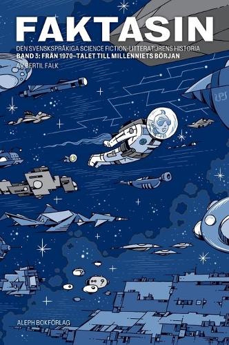 Faktasin: Den svenskspråkiga science fiction-litteraturens historia. BAND 3: Från 70-talet till millenniets början - Faktasin 3 (Hardback)
