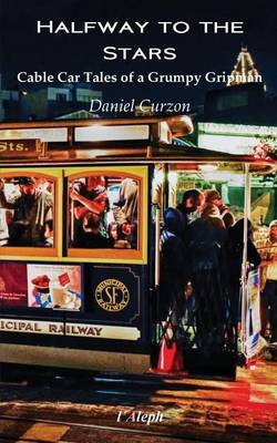 Halfway to the Stars: Cable Car Tales of a Grumpy Gripman (Paperback)